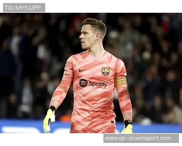 特尔施特根在巴萨前景不明切尔西有意引进这位门将